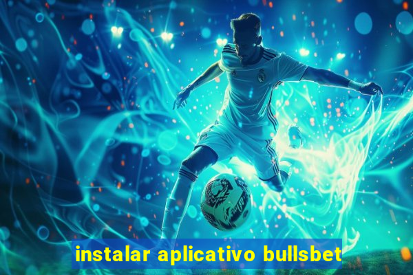 instalar aplicativo bullsbet